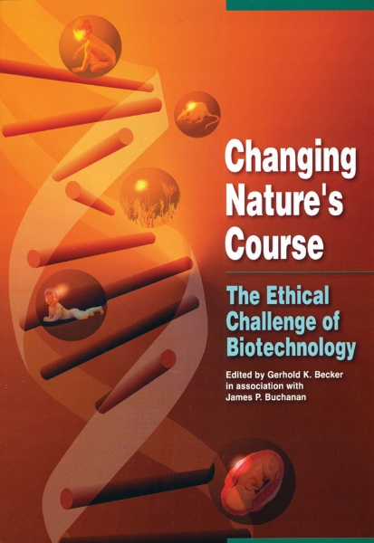 Changing Nature’s Course: The Ethical Challenge of Biotechnology