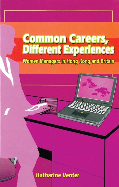 Common Careers, Different Experiences: Women Managers in Hong Kong and Britain