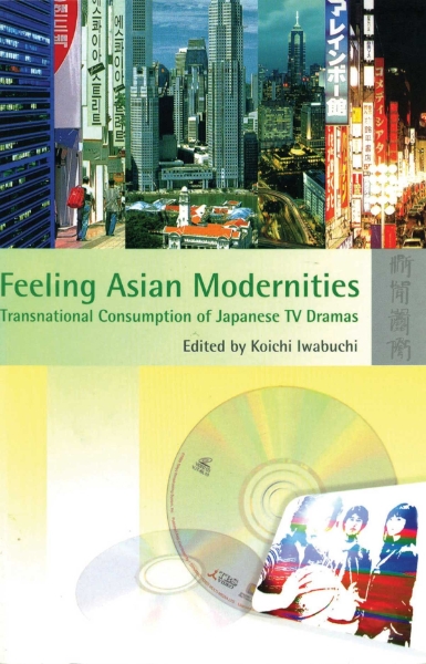 Feeling Asian Modernities: Transnational Consumption of Japanese TV Dramas