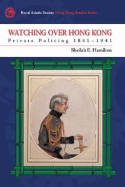 Watching Over Hong Kong: Private Policing 1841–1941