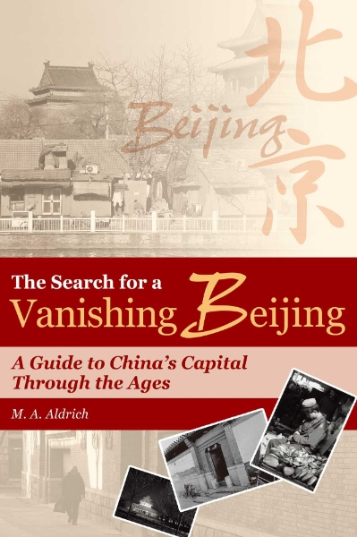 The Search for a Vanishing Beijing: A Guide to China’s Capital Through the Ages