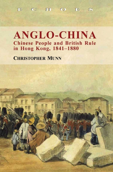 Anglo-China: Chinese People and British Rule in Hong Kong, 1841–1880