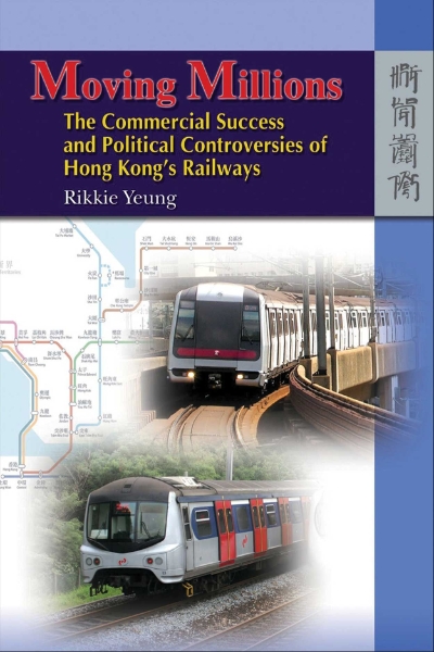 Moving Millions: The Commercial Success and Political Controversies of Hong Kong’s Railway