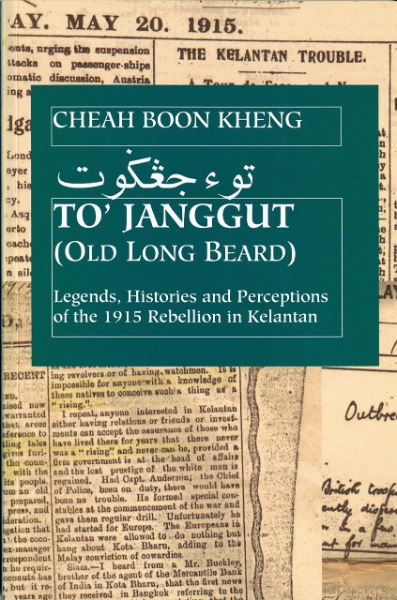 To’ Janggut: Legends, Histories, and Perceptions of the 1915 Rebellion in Kelantan