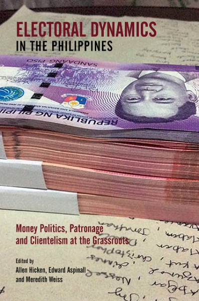 Electoral Dynamics in the Philippines: Money Politics, Patronage and Clientelism at the Grassroots