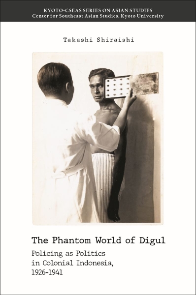 The Phantom World of Digul: Policing as Politics in Colonial Indonesia, 1926–1941