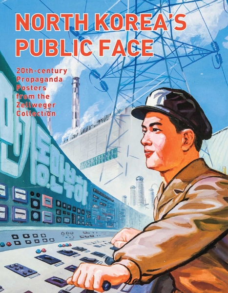 North Korea’s Public Face: 20th-century Propaganda Posters from the Zellweger Collection