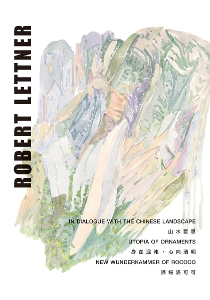 Robert Lettner: In Dialogue with the Chinese Landscape / Utopia of Ornaments / New Wunderkammer of Rococo