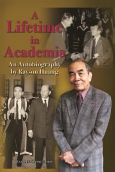 A Lifetime in Academia: An Autobiography by Rayson Huang, Expanded Second Edition