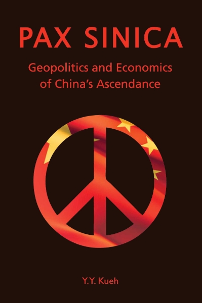 Pax Sinica: Geopolitics and Economics of China’s Ascendance