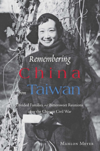 Remembering China from Taiwan: Divided Families and Bittersweet Reunions after the Chinese Civil War