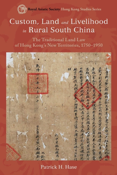 Custom, Land and Livelihood in Rural South China: The Traditional Land Law of Hong Kong’s New Territories, 1750–1950