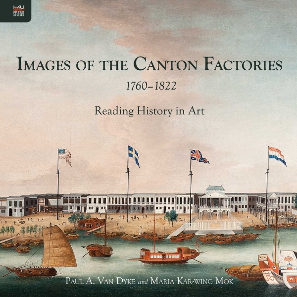 Images of the Canton Factories 1760–1822: Reading History in Art