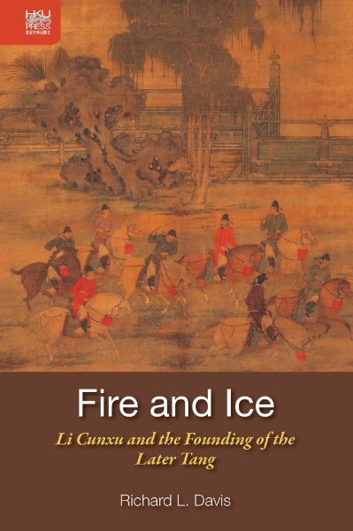 Fire and Ice: Li Cunxu and the Founding of the Later Tang