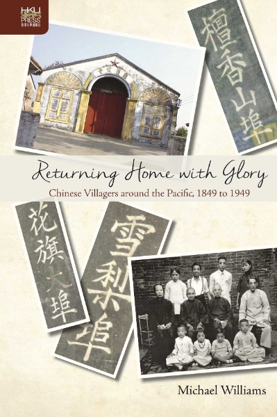 Returning Home with Glory: Chinese Villagers around the Pacific, 1849 to 1949