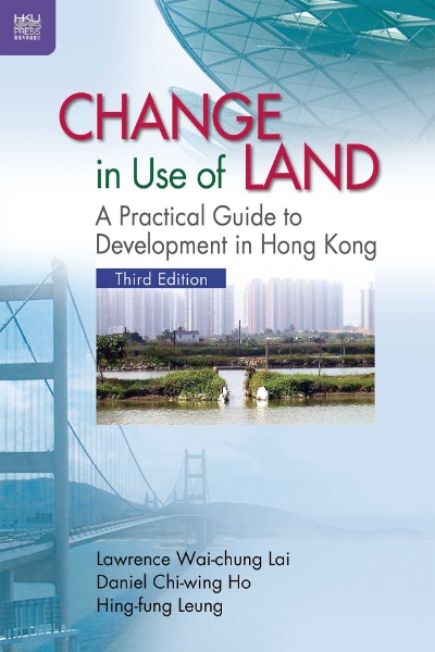 Change in Use of Land: A Practical Guide to Development in Hong Kong, Third Edition