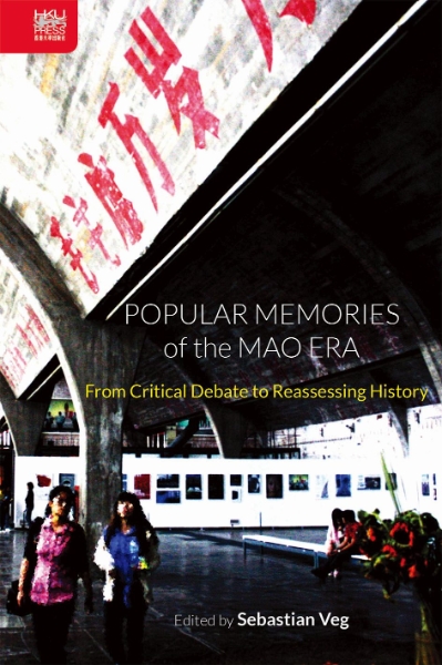 Popular Memories of the Mao Era: From Critical Debate to Reassessing History