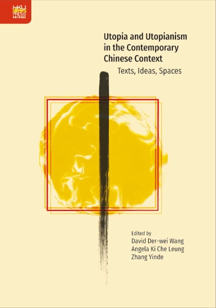 Utopia and Utopianism in the Contemporary Chinese Context: Texts, Ideas, Spaces