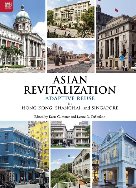 Asian Revitalization: Adaptive Reuse in Hong Kong, Shanghai, and Singapore
