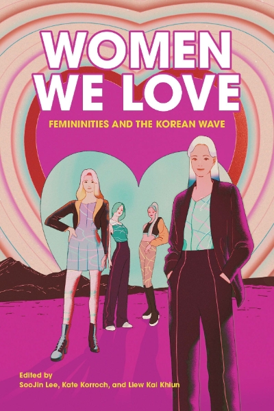 Women We Love: Femininities and the Korean Wave