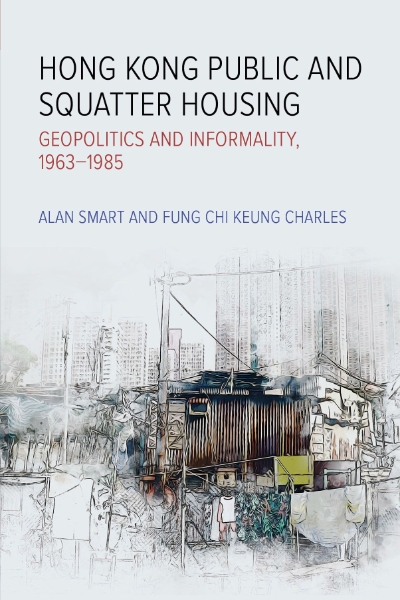 Hong Kong Public and Squatter Housing: Geopolitics and Informality, 1963–1985