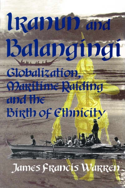 Iranun and Balangingi: Globalization, Maritime Raiding and the Birth of Ethnicity