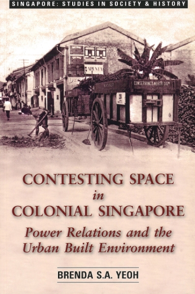 Contesting Space in Colonial Singapore: Power Relations and the Urban Built Environment
