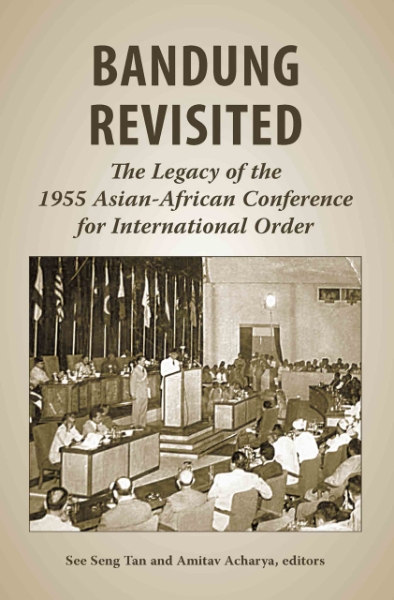 Bandung Revisited: The Legacy of the 1955 Asian-African Conference for International Order