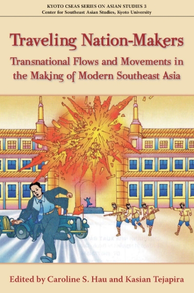 Traveling Nation-Makers: Transnational Flows and Movements in the Making of Modern Southeast Asia