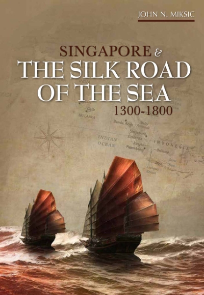Singapore and the Silk Road of the Sea, 1300–1800