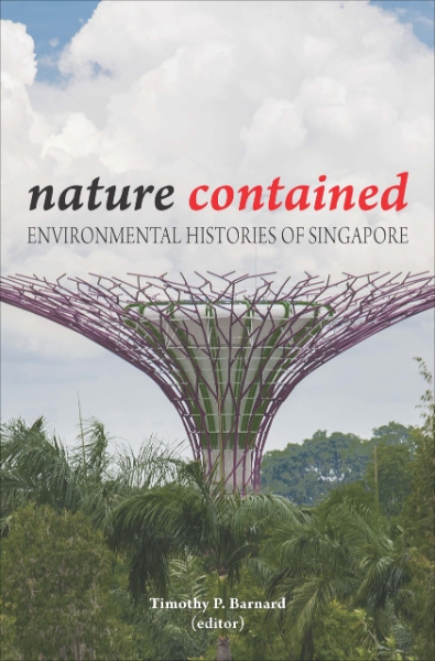 Nature Contained: Environmental Histories of Singapore