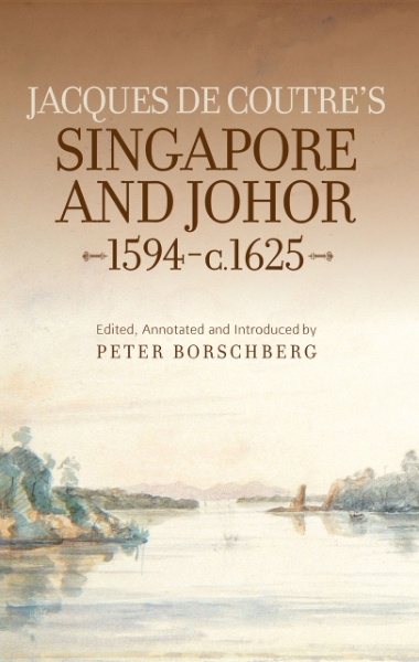 Jacques de Coutre’s Singapore and Johor 1594-c. 1625