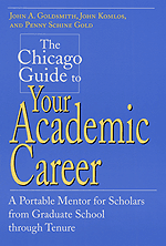 The Chicago Guide to Your Academic Career: A Portable Mentor for Scholars from Graduate School through Tenure