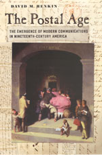 The Postal Age: The Emergence of Modern Communications in Nineteenth-Century America