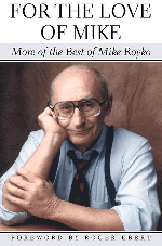 For the Love of Mike: More of the Best of Mike Royko