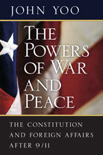 The Powers of War and Peace: The Constitution and Foreign Affairs after 9/11