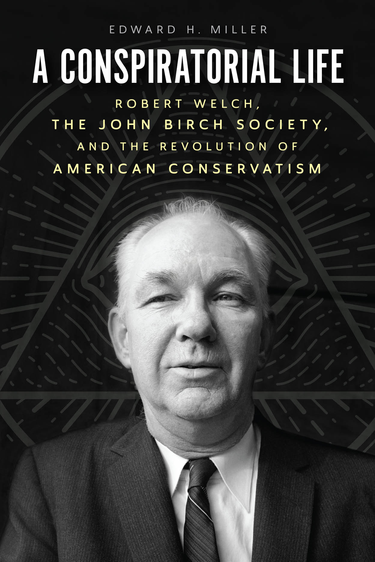 a-conspiratorial-life-robert-welch-the-john-birch-society-and-the