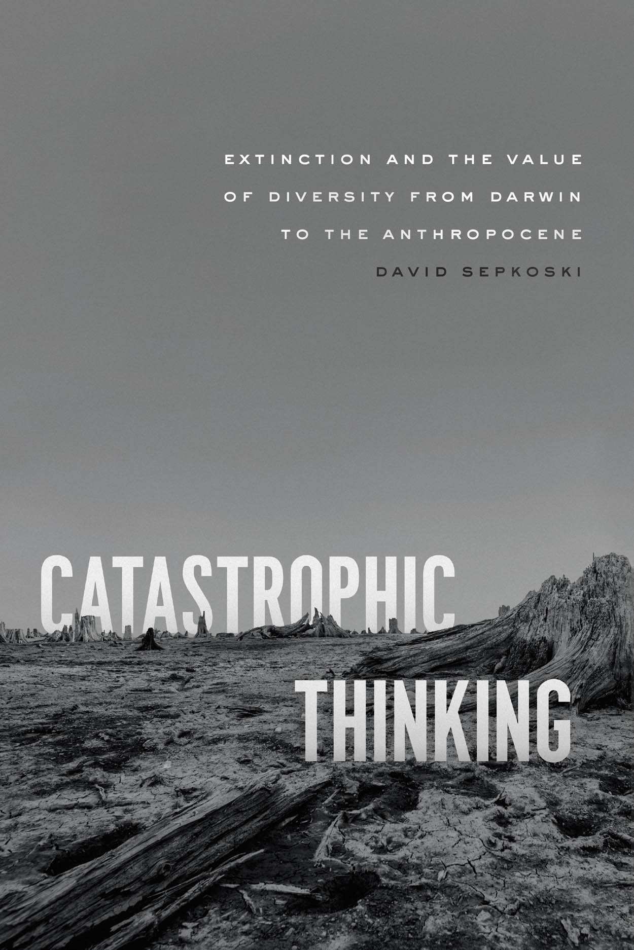 Catastrophic Thinking: Extinction and the Value of Diversity from Darwin to the Anthropocene