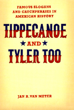 Tippecanoe and Tyler Too: Famous Slogans and Catchphrases in American History