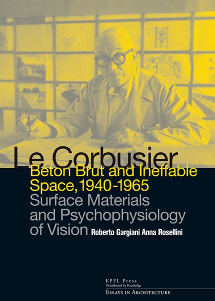 Le Corbusier: Béton Brut and Ineffable Space1940-1965