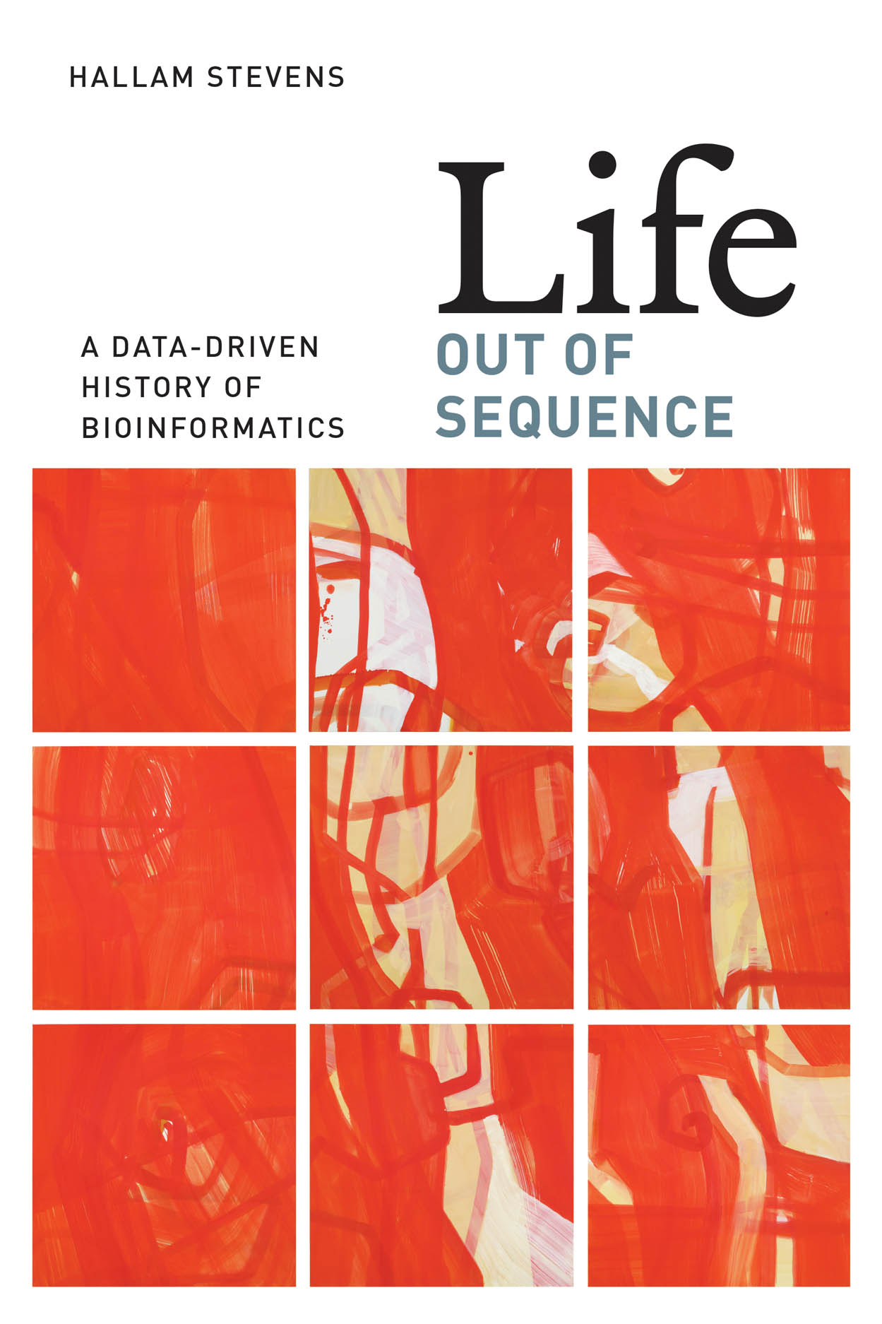 Life Out of Sequence: A Data-Driven History of Bioinformatics, Stevens