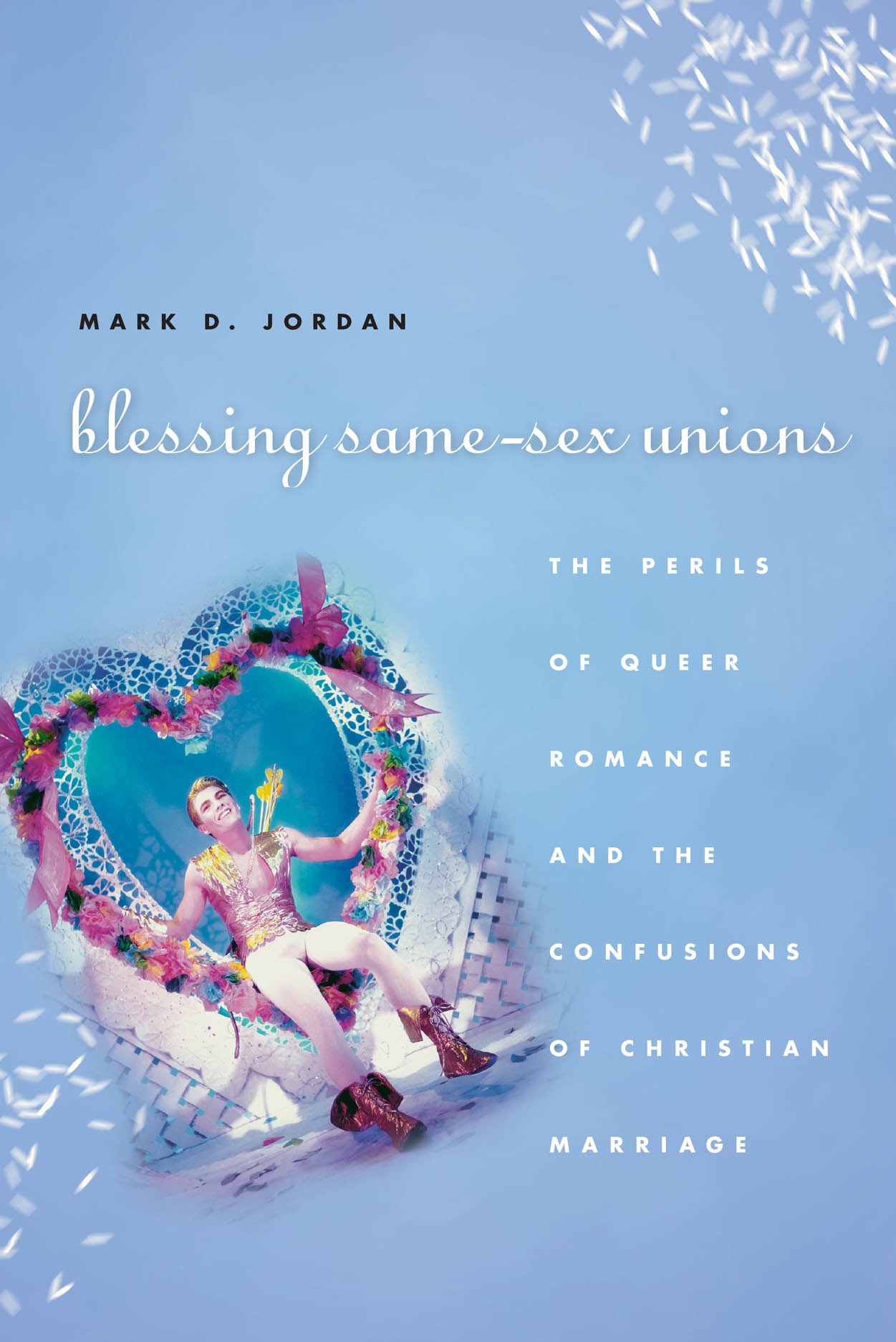 Blessing Same-Sex Unions The Perils of Queer Romance and the Confusions of Christian Marriage, Jordan
