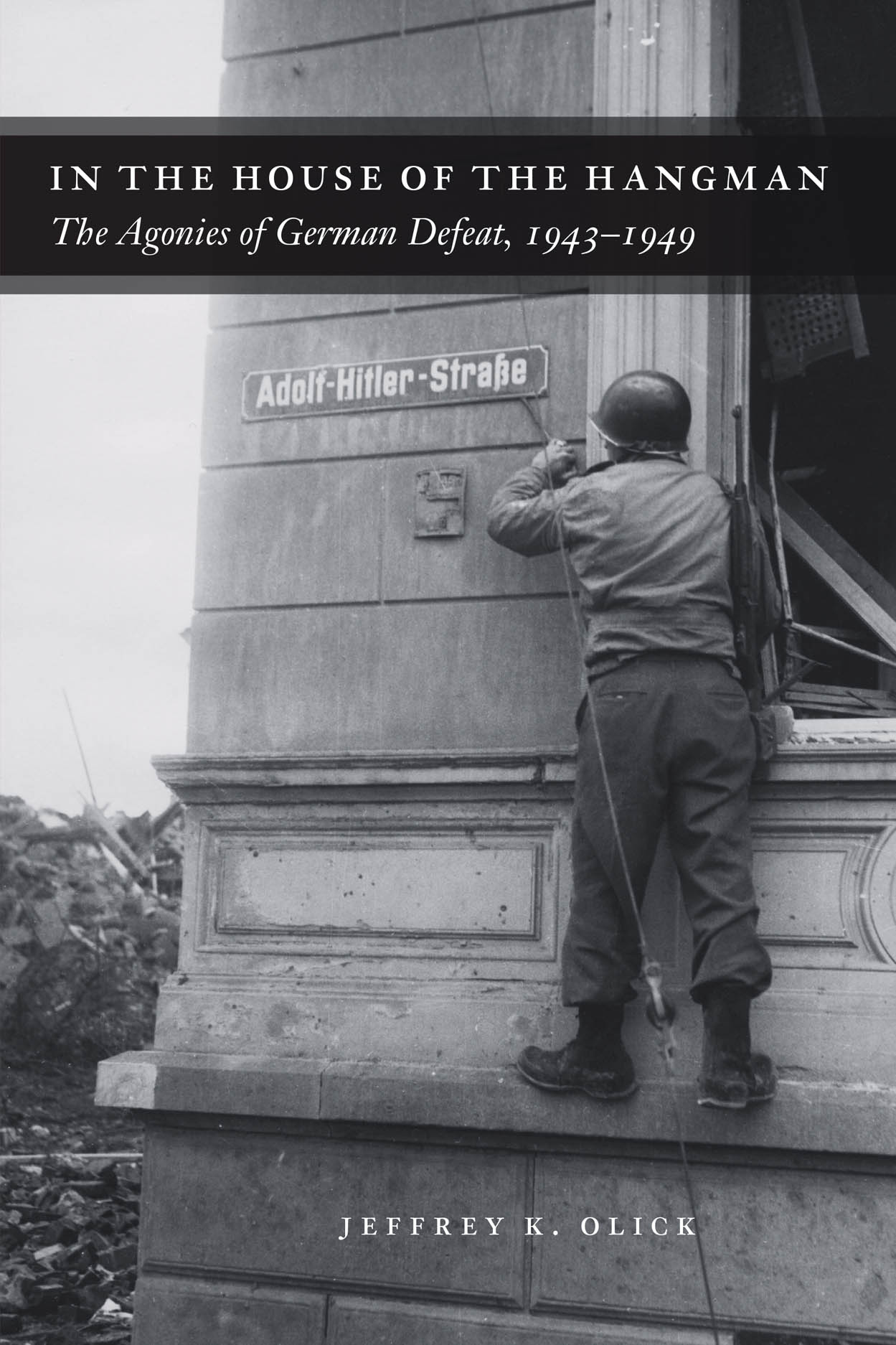 In the House of the Hangman: The Agonies of German Defeat, 1943-1949