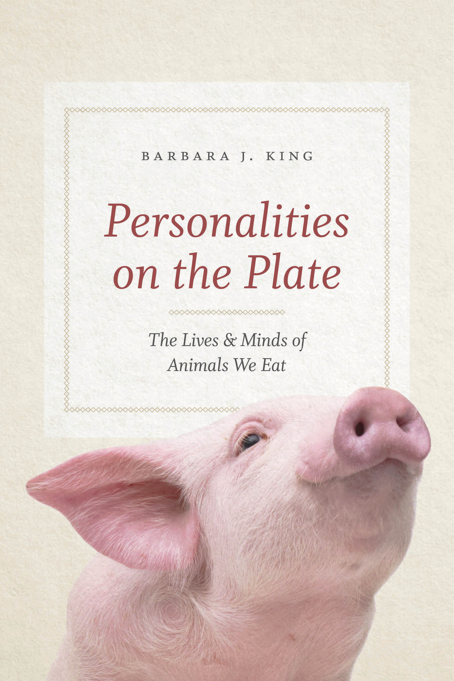 Personalities on the Plate: The Lives and Minds of Animals