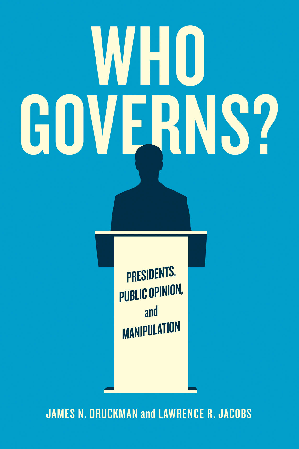 Who Governs?: Presidents, Public Opinion, and Manipulation, Druckman