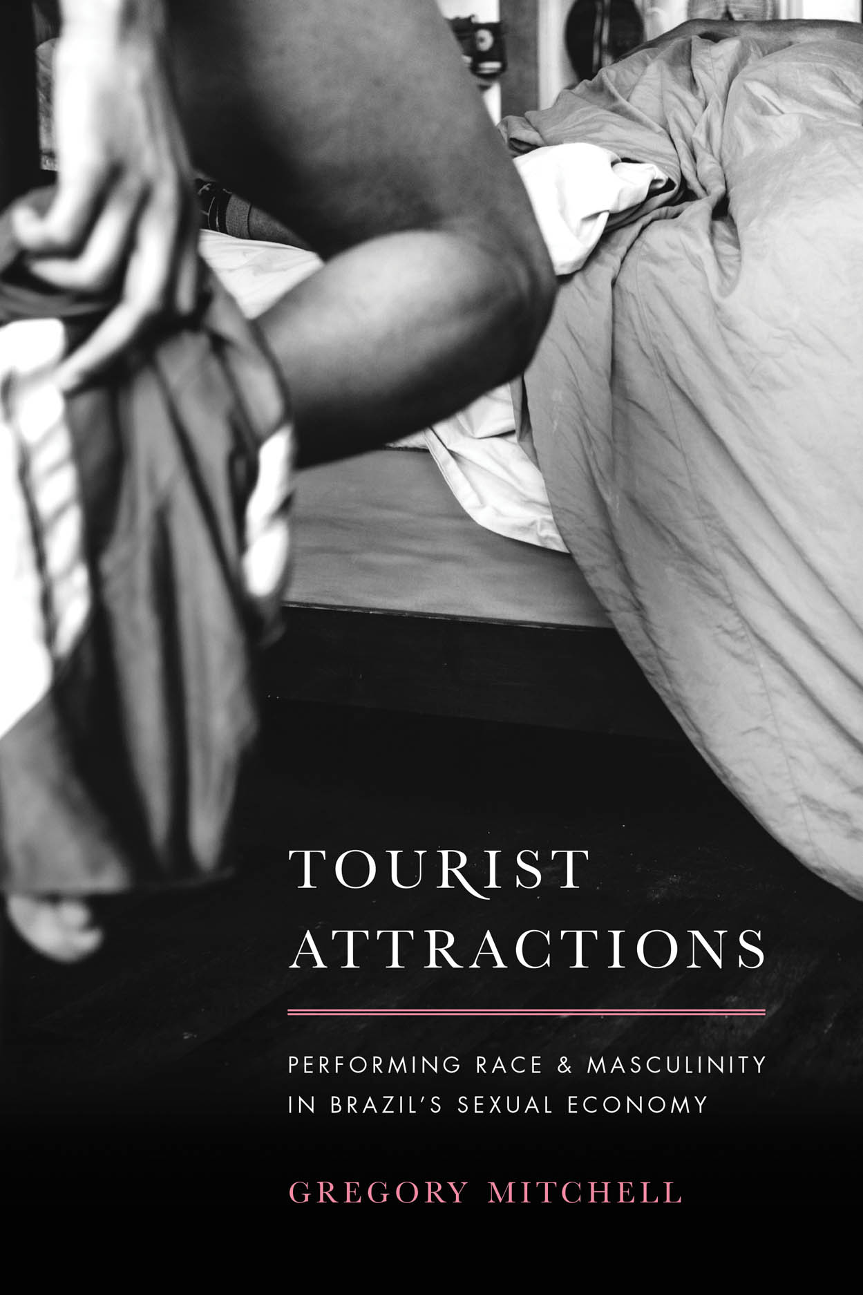 Tourist Attractions Performing Race and Masculinity in Brazils Sexual Economy, Mitchell