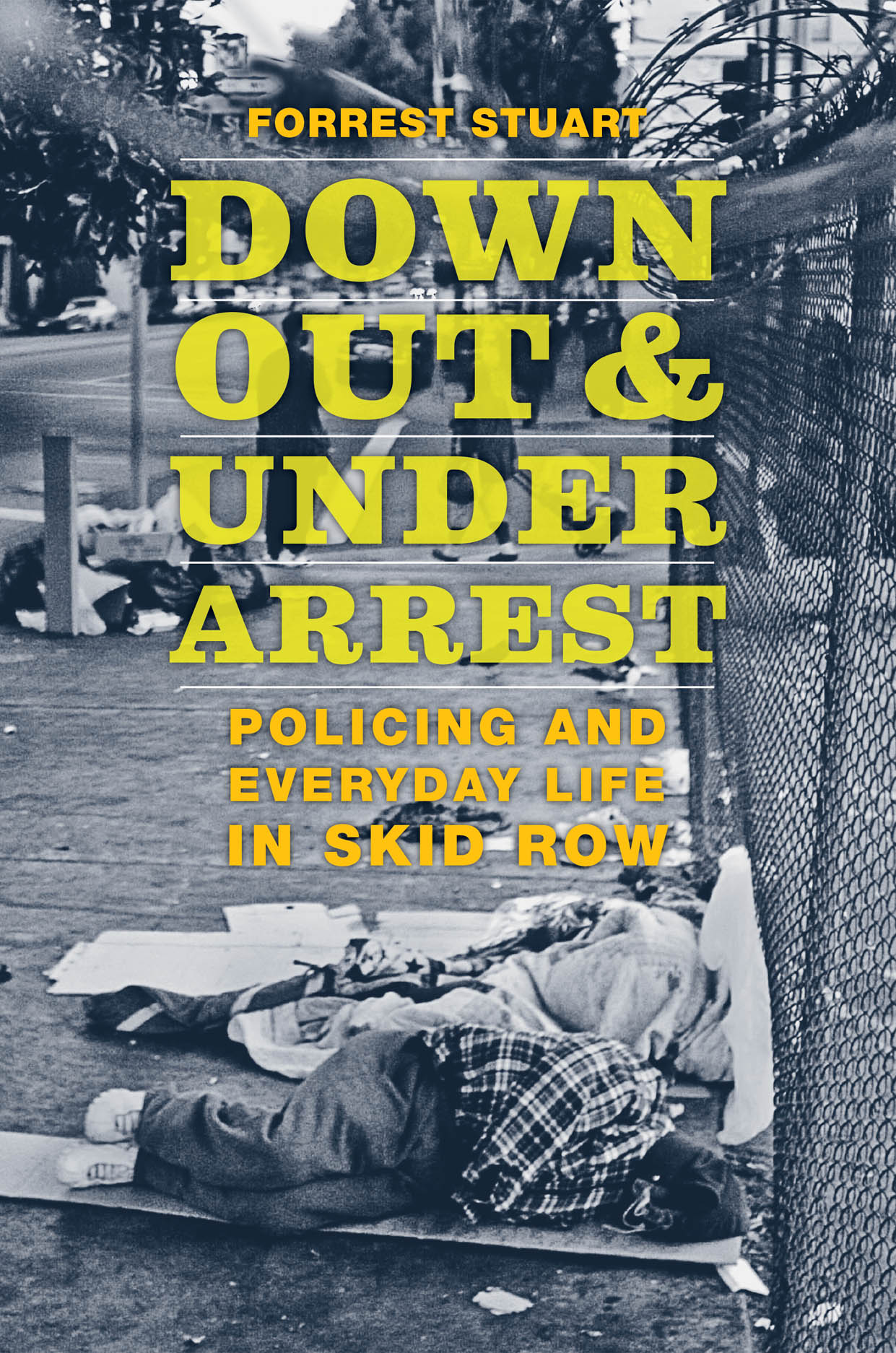 Down, Out, and Under Arrest: Policing and Everyday Life in Skid