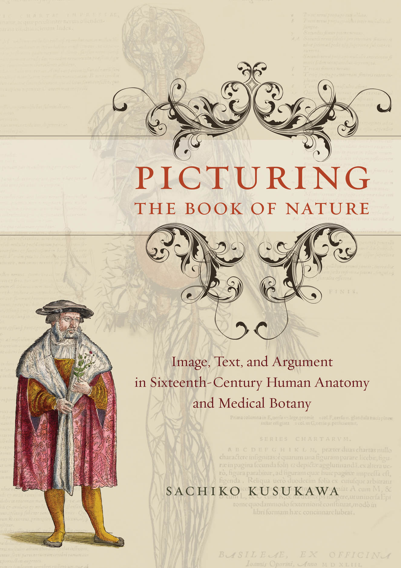 Picturing the Book of Nature: Image, and Argument in Human Anatomy and Medical Botany, Kusukawa