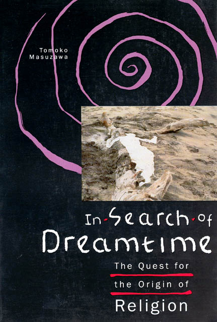 in-search-of-dreamtime-the-quest-for-the-origin-of-religion-masuzawa