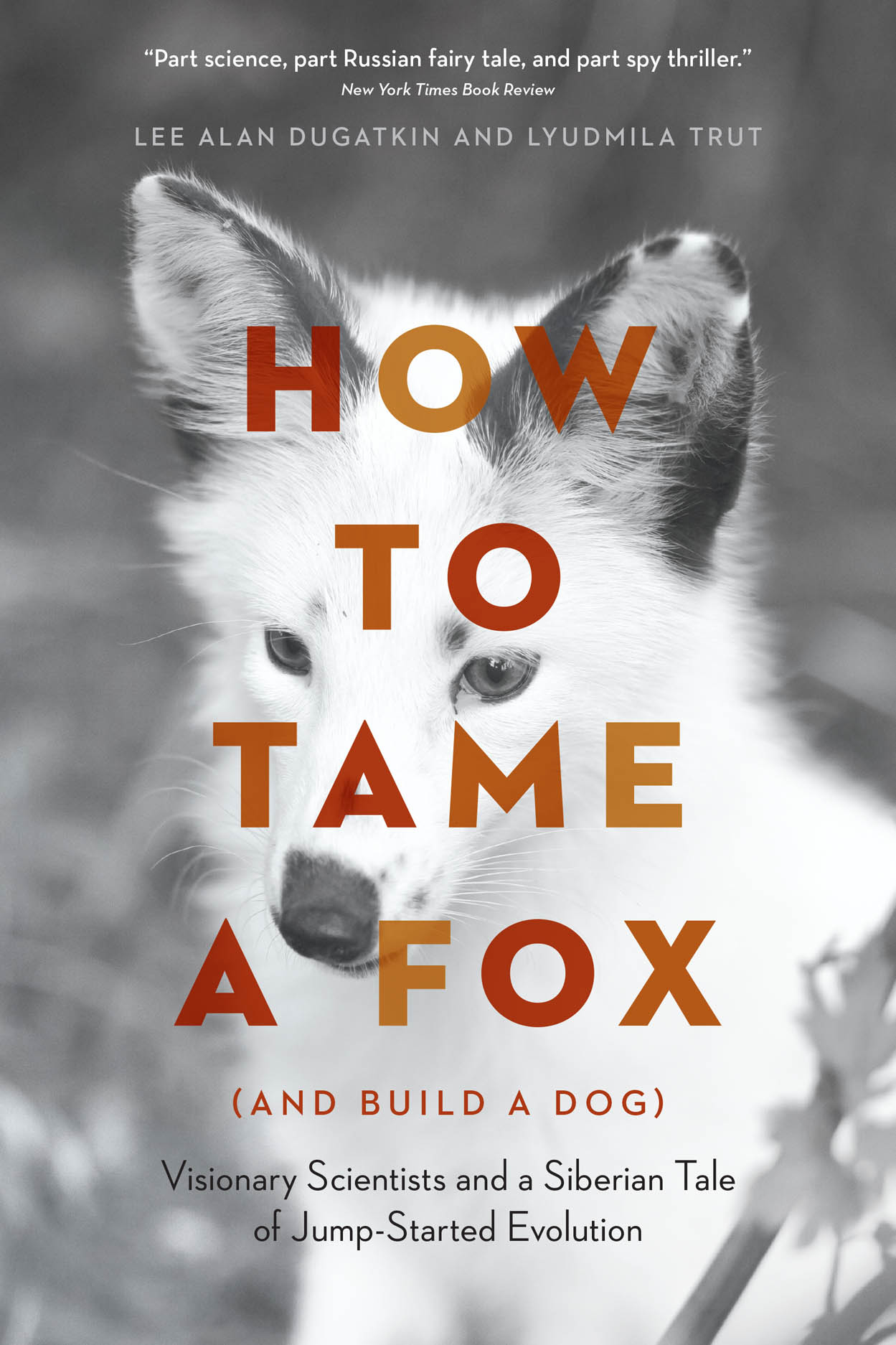 How To Tame A Fox (and Build A Dog): Visionary Scientists